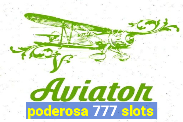 poderosa 777 slots